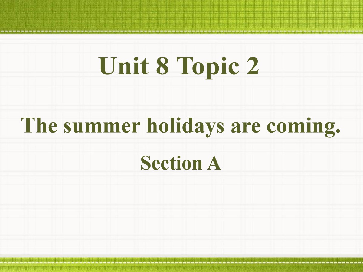 《The summer holidays are coming》SectionA PPT