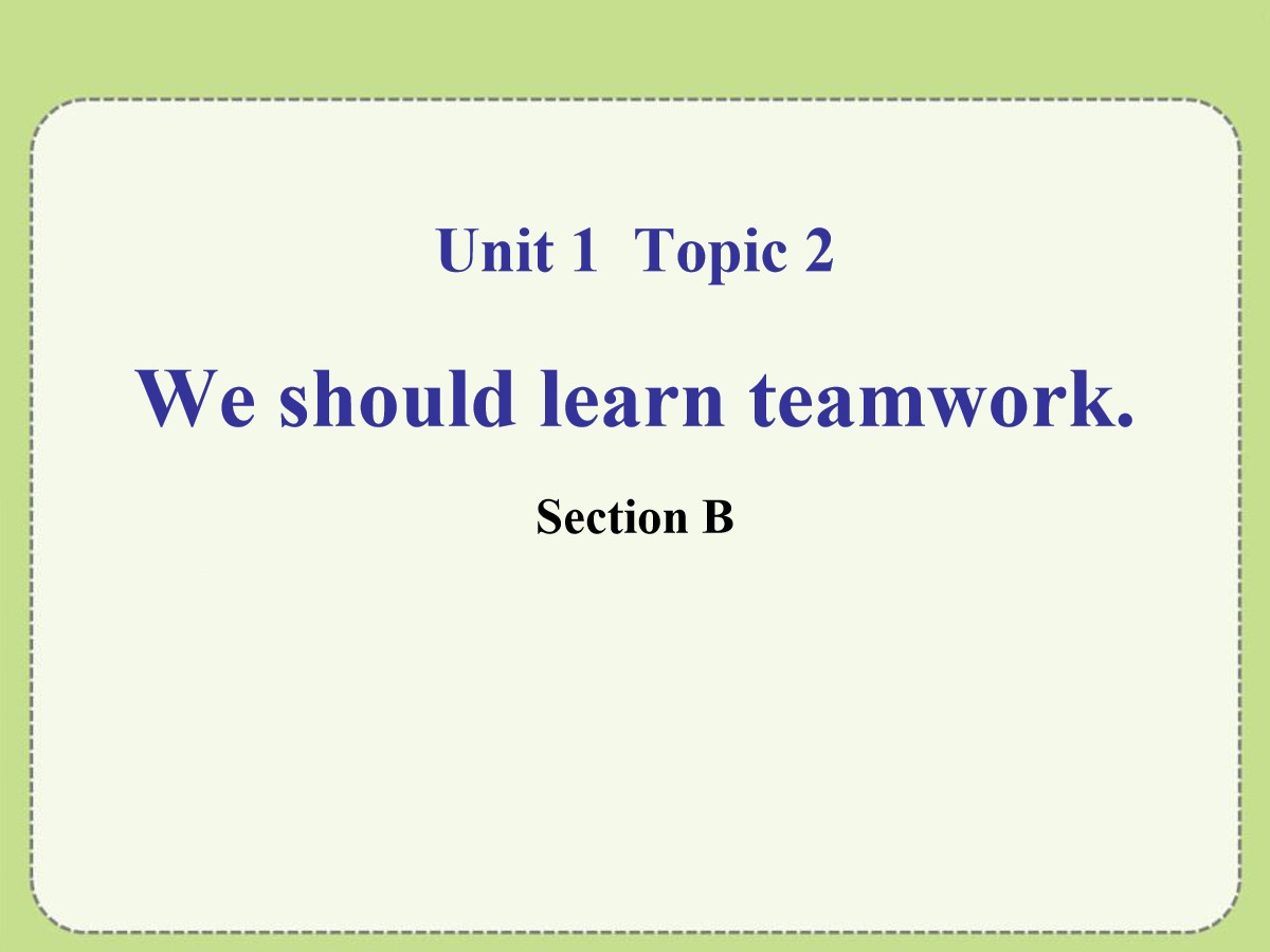 《We should learn teamwork》SectionB PPT