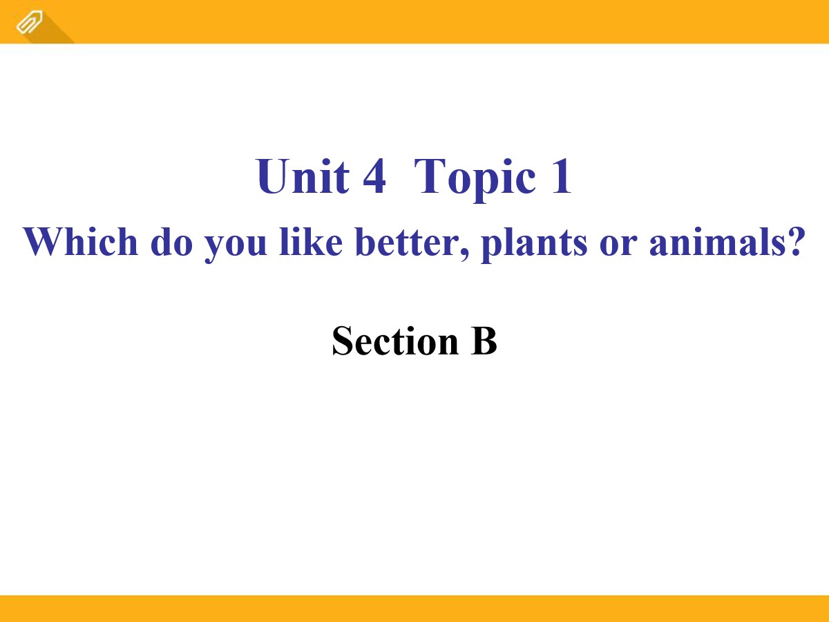 《Which do you like betterplants or animals?》SectionB PPT