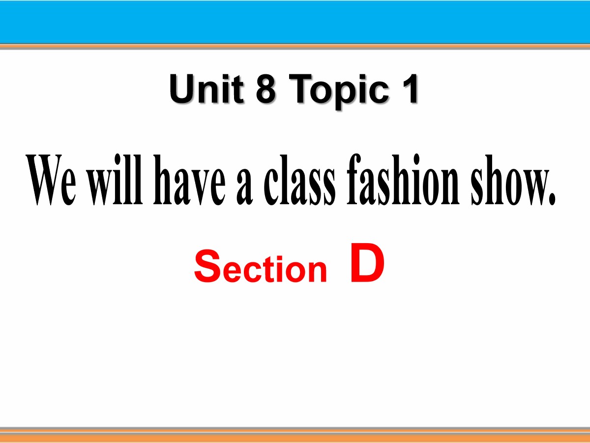 《We will have a class fashion show》SectionD PPT