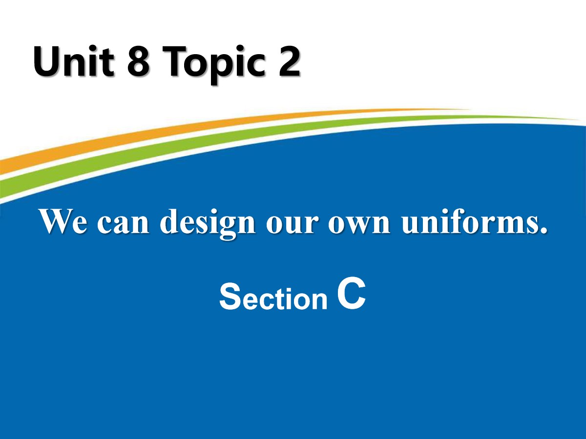 《We can design our own uniforms》SectionC PPT