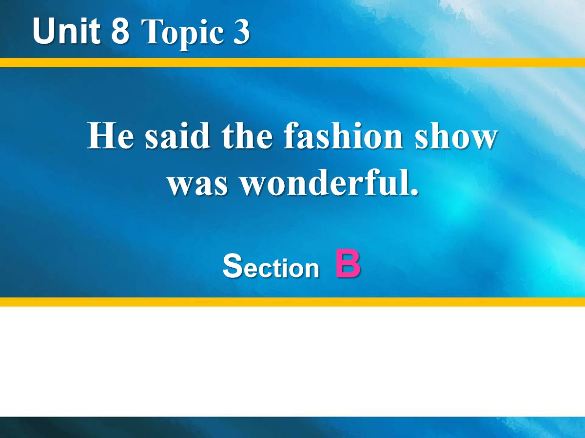 《He said the fashion show was wonderful》SectionB PPT