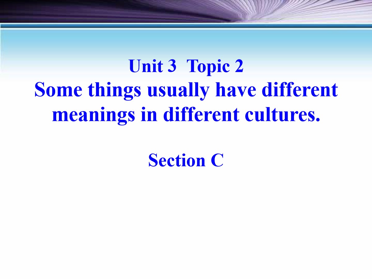 《Some things usually have different meanings in different cultures》SectionC PPT