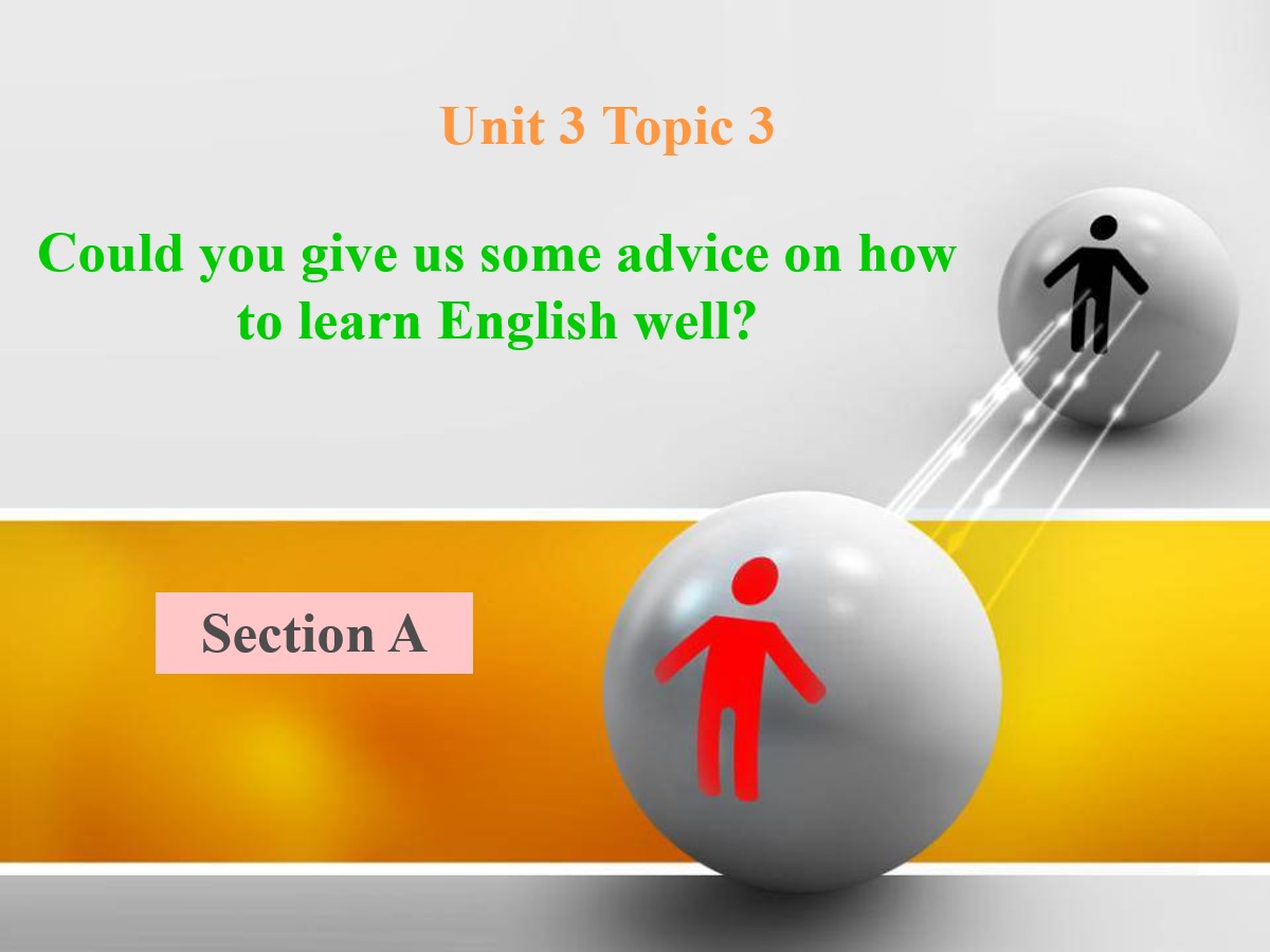 《Could you give us some advice on how to learn English well?》SectionA PPT