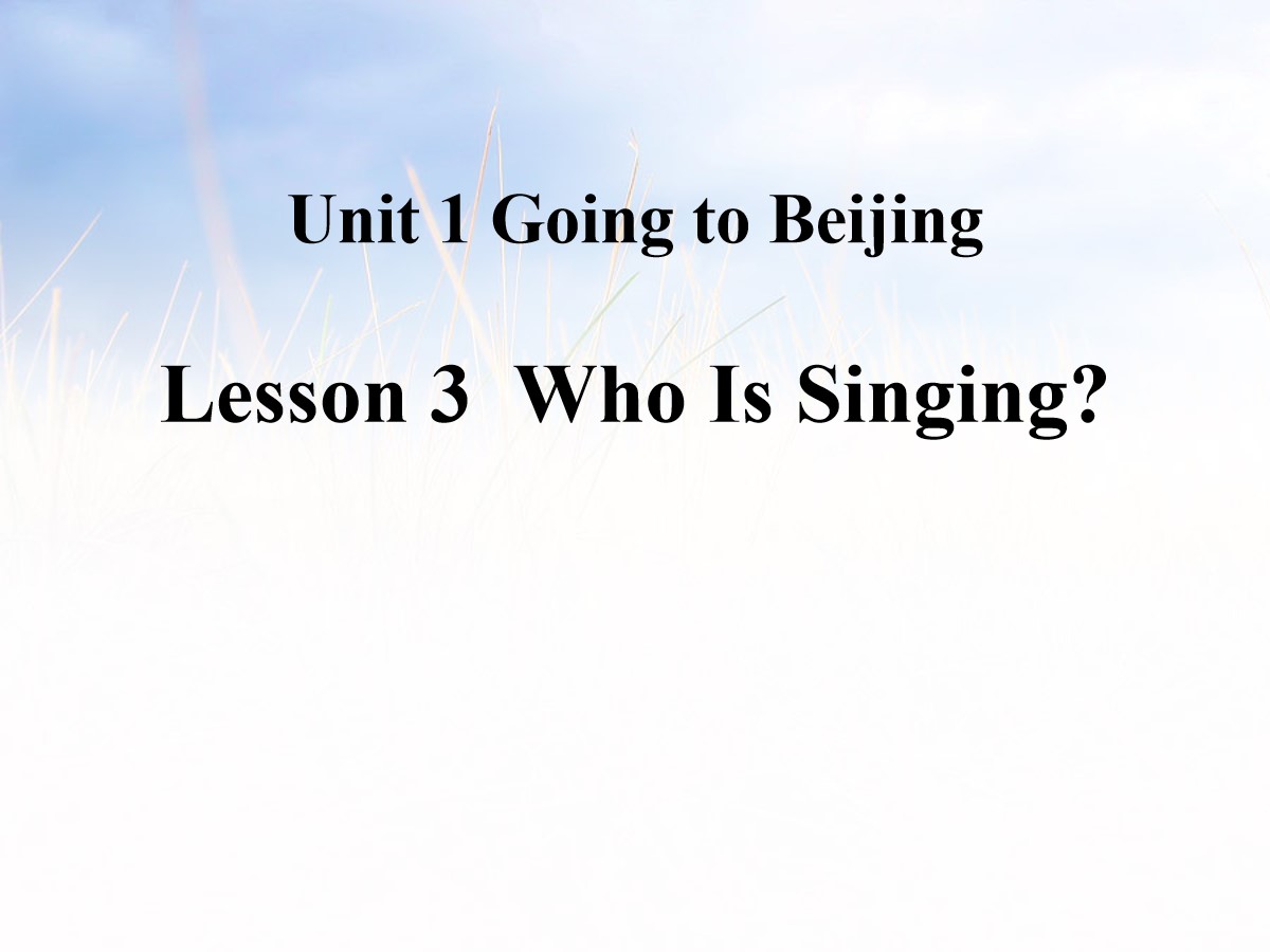 《Who Is Singing?》Going to Beijing PPT课件