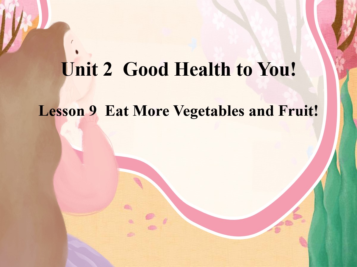 《Eat More Vegetables and Fruit!》Good Health to You! PPT