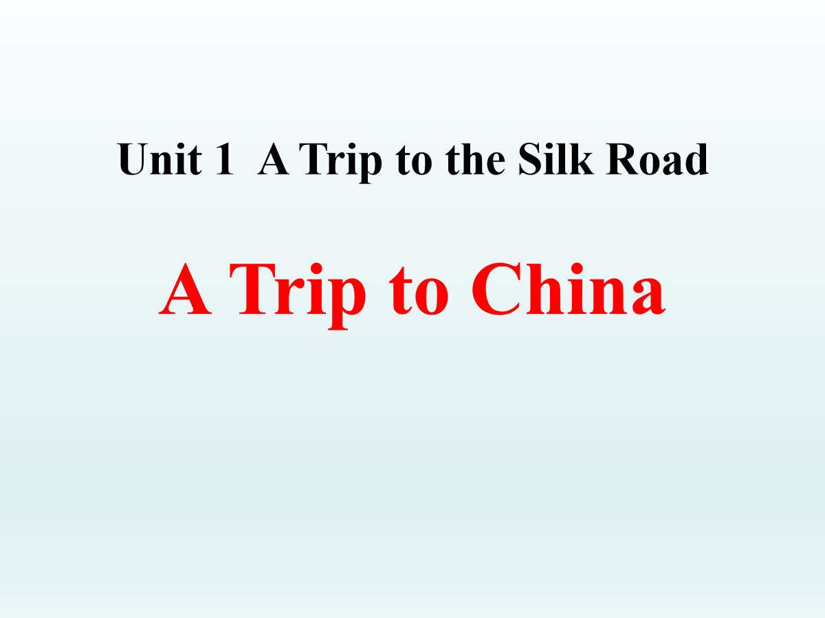 《A Trip to China》A Trip to the Silk Road PPT