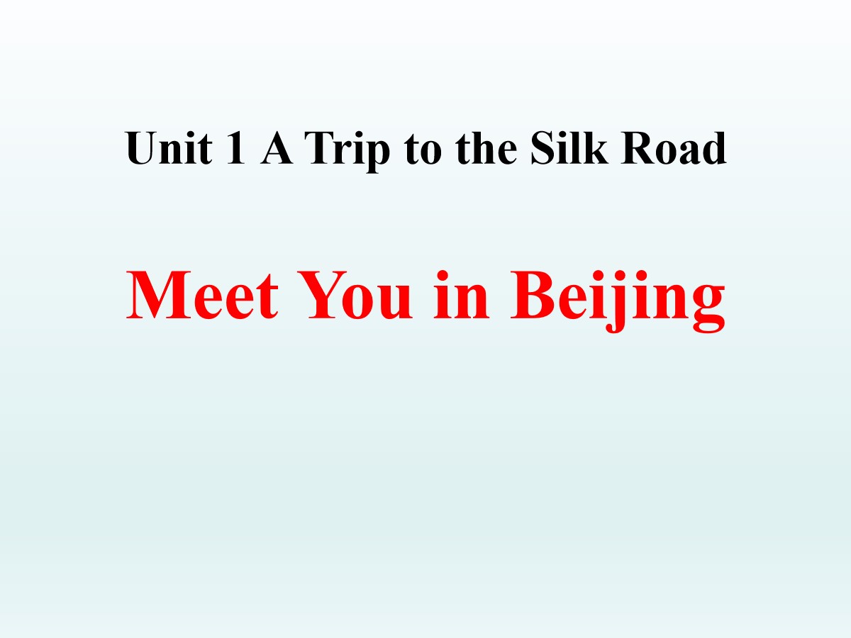 《Meet You in Beijing》A Trip to the Silk Road PPT