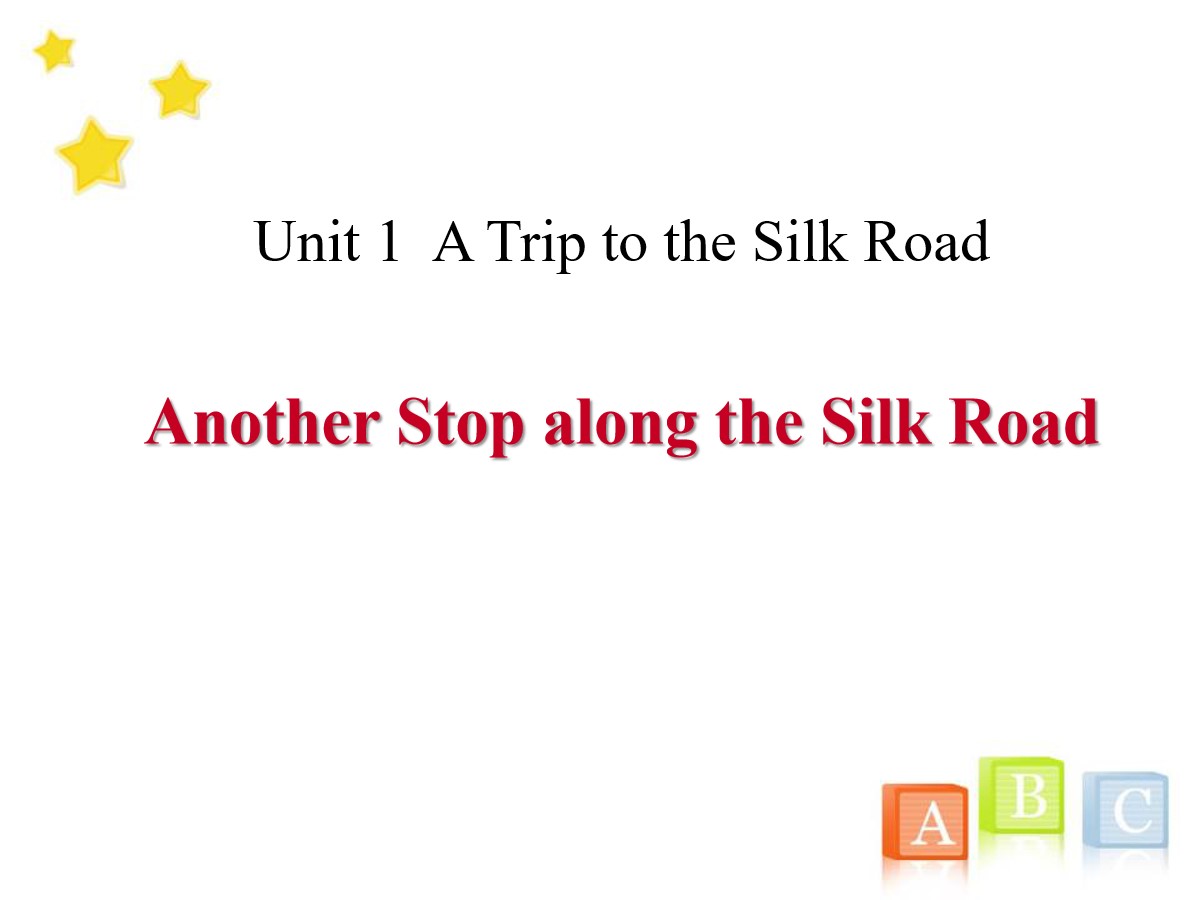 《Another Stop along the Silk Road》A Trip to the Silk Road PPT课件