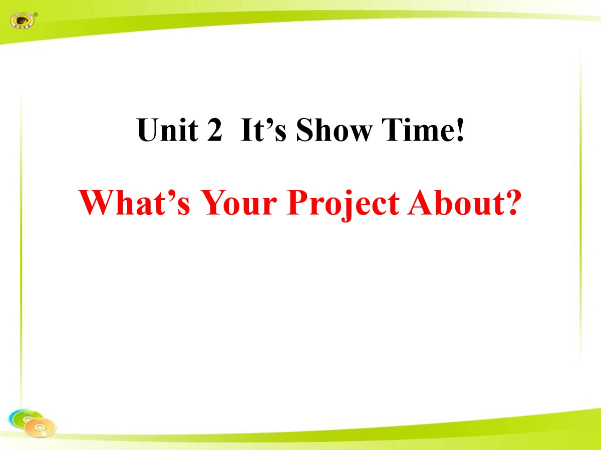 《What's Your Project About?》It's Show Time! PPT课件