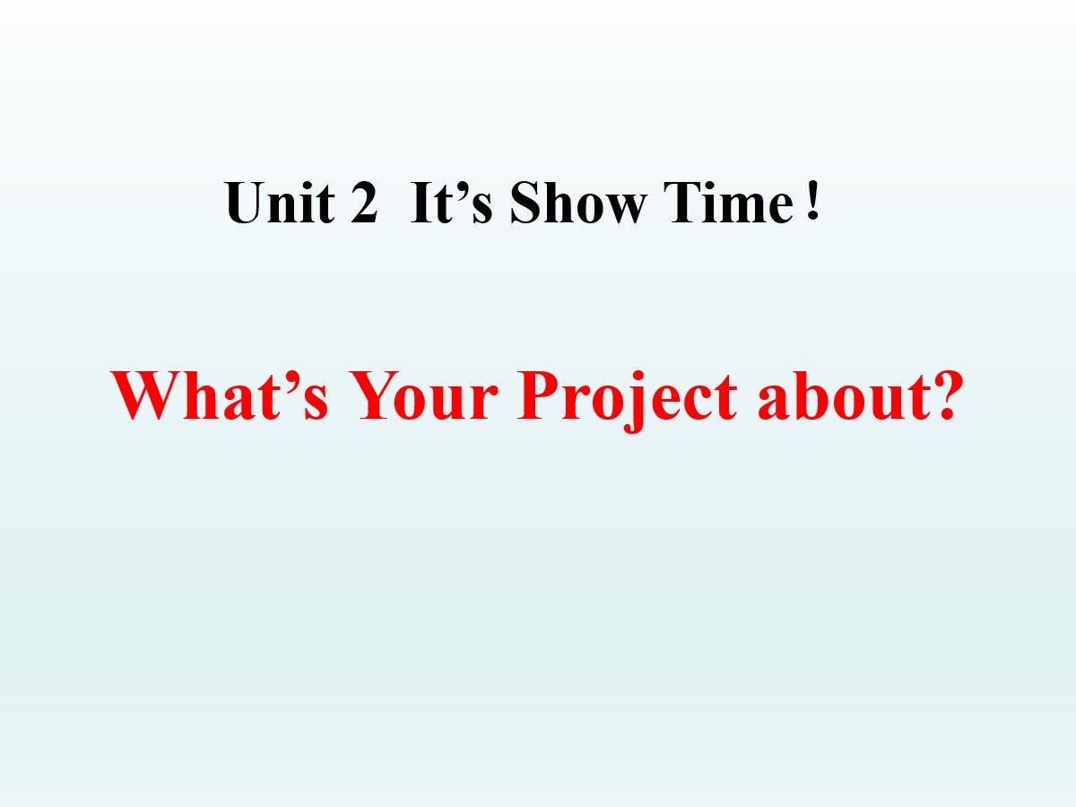 《What's Your Project About?》It's Show Time! PPT教学课件