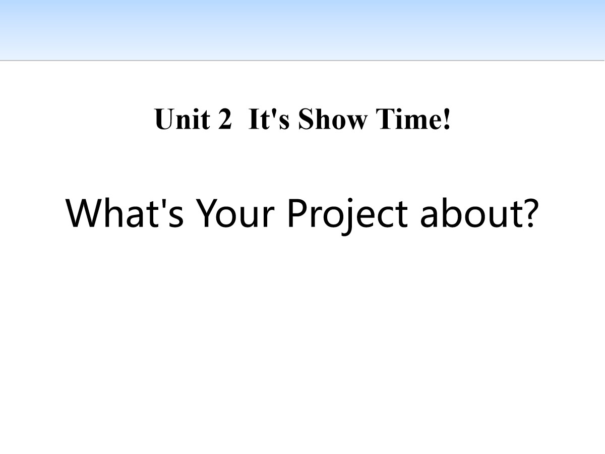 《What's Your Project About?》It's Show Time! PPT免费课件