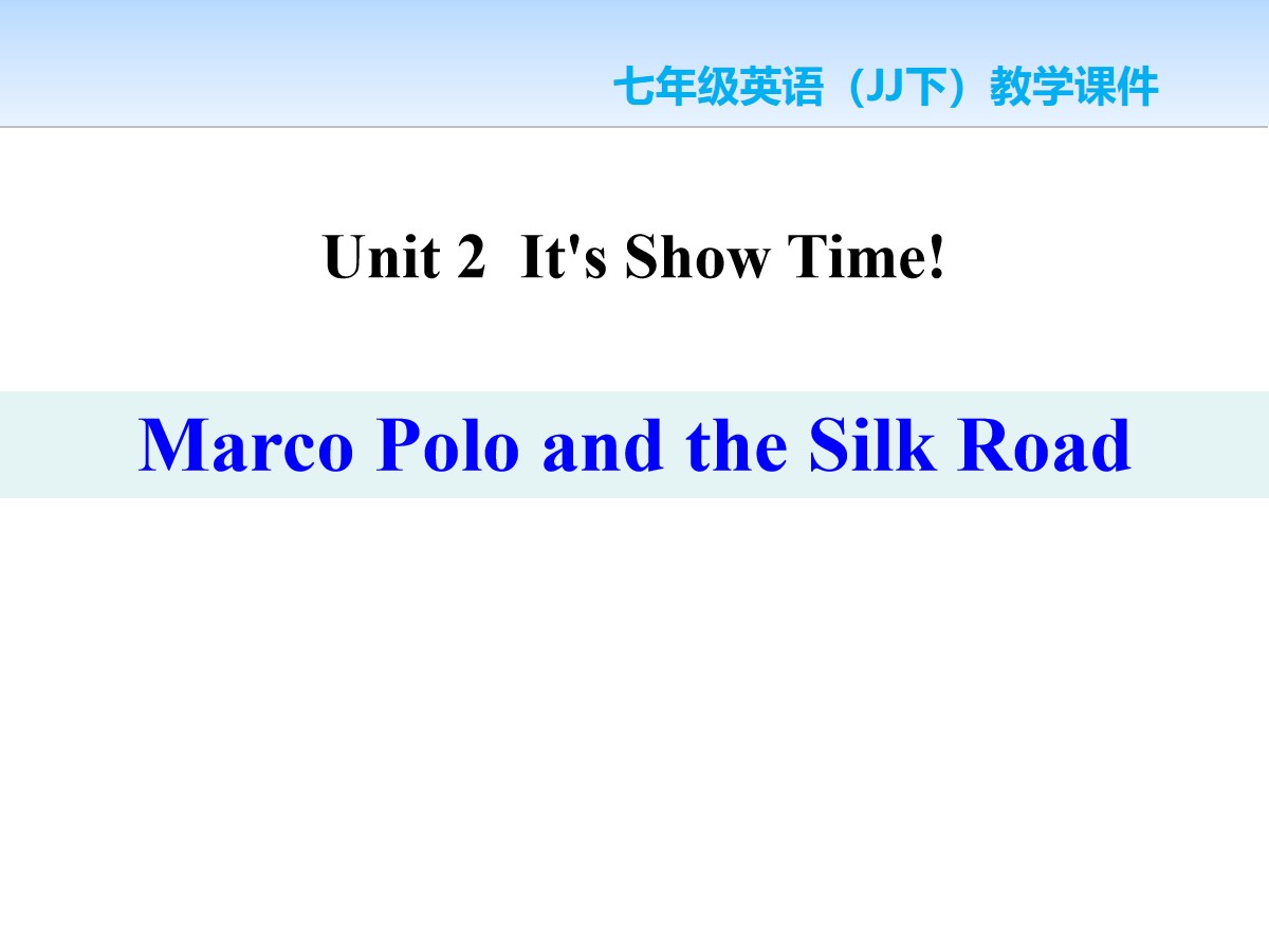 《Marco Polo and the Silk Road》It's Show Time! PPT课件