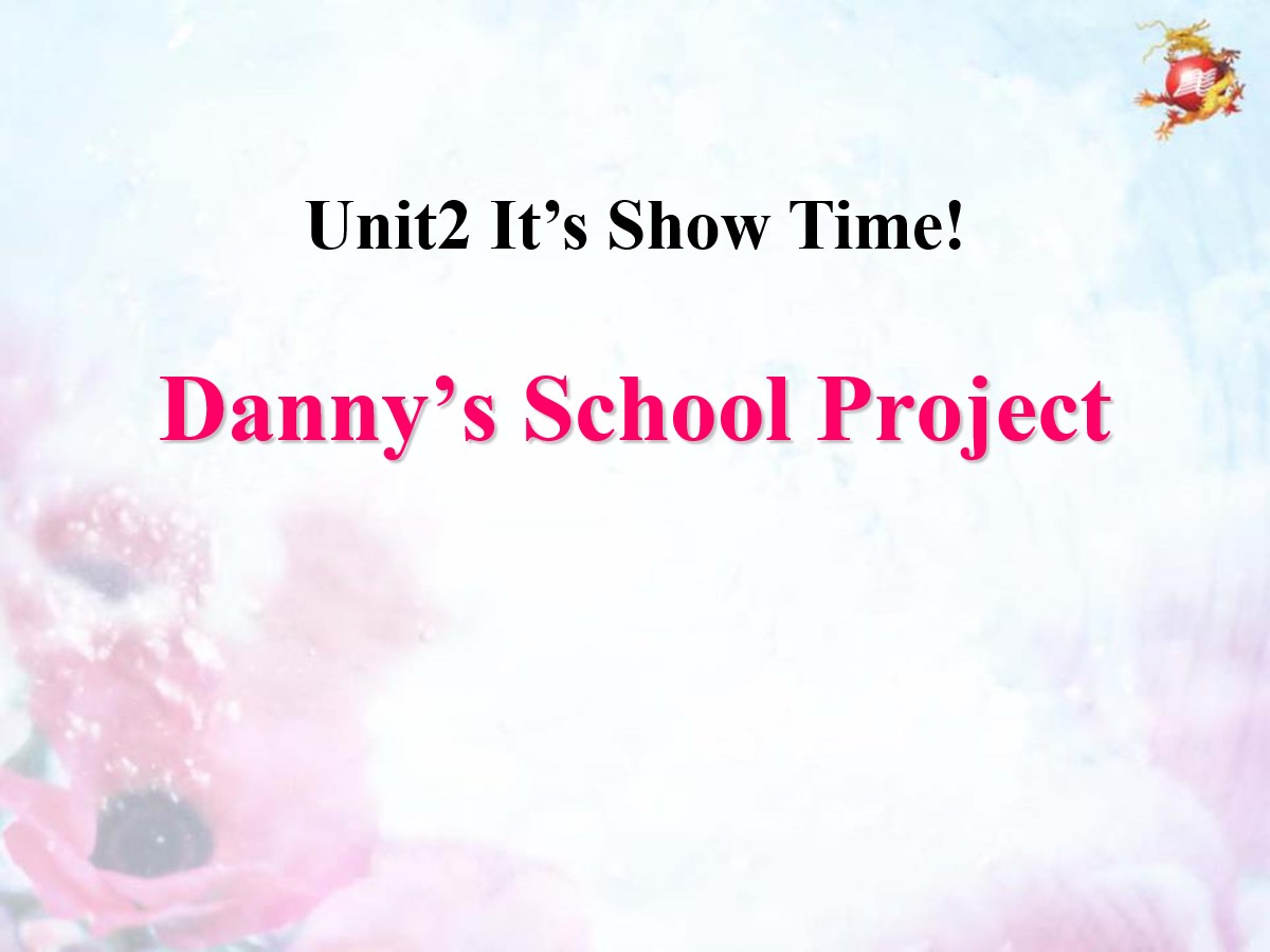 《Danny's School Project》It's Show Time! PPT教学课件