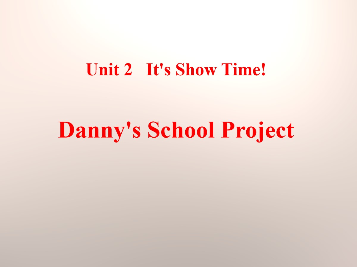 《Danny's School Project》It's Show Time! PPT课件