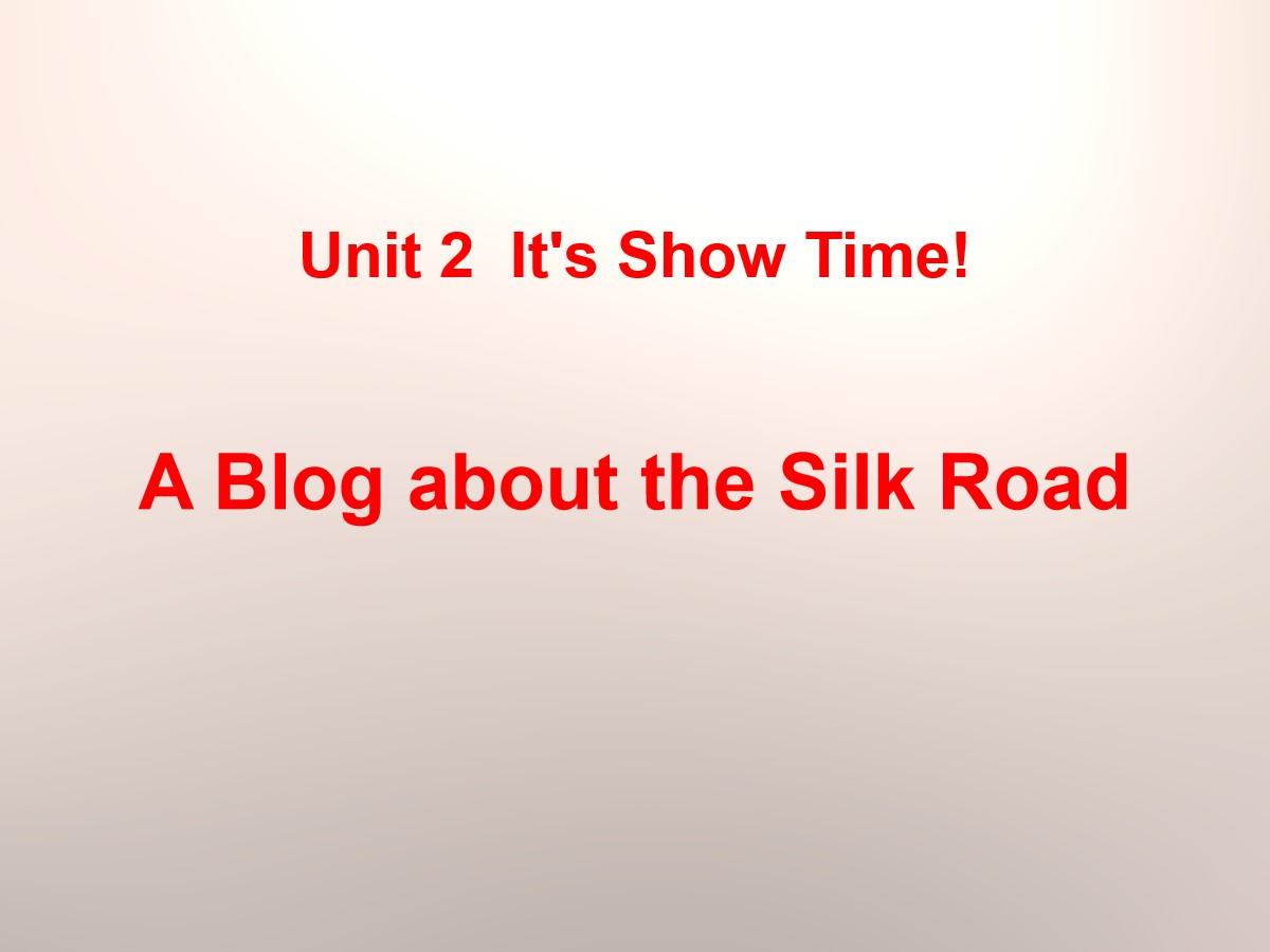 《A Blog about the Silk Road》It's Show Time! PPT教学课件