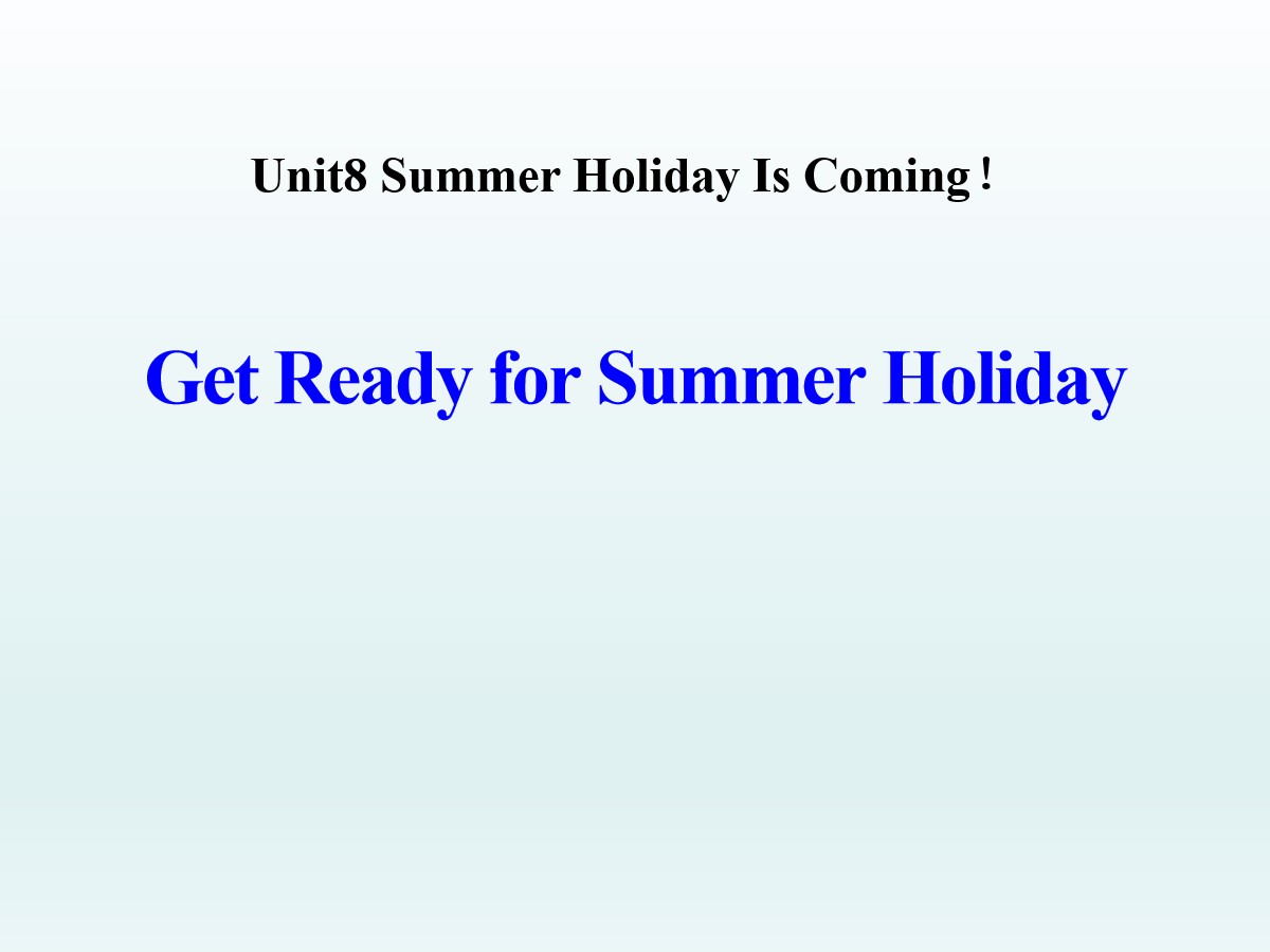 《Get Ready for Summer Holiday!》Summer Holiday Is Coming! PPT