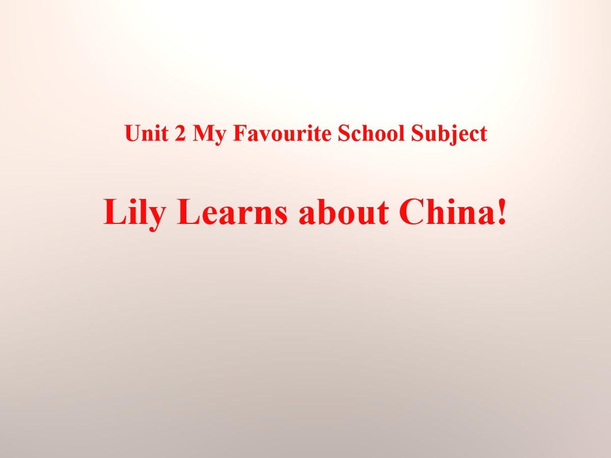 《Lily Learns about China!》My Favourite School Subject PPT