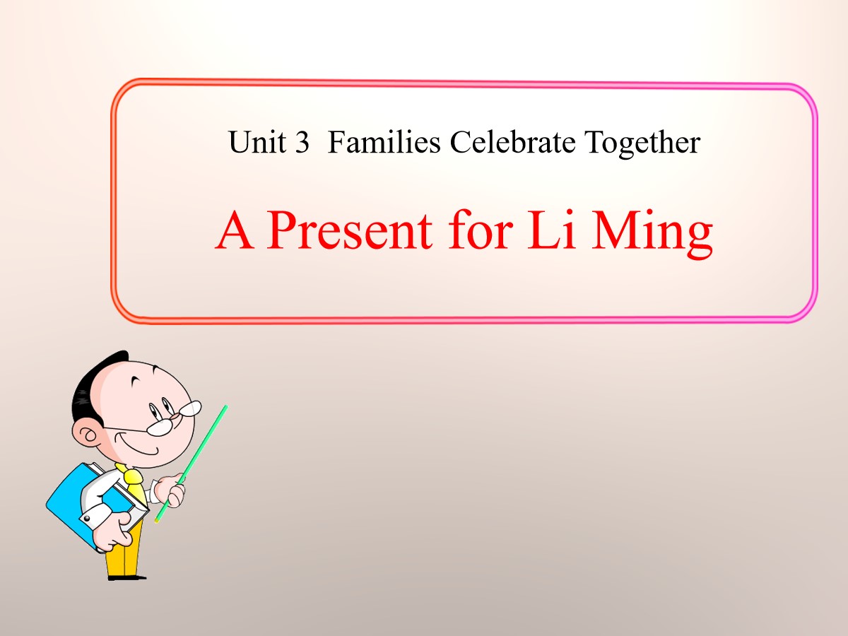 《A Present for Li Ming》Families Celebrate Together PPT