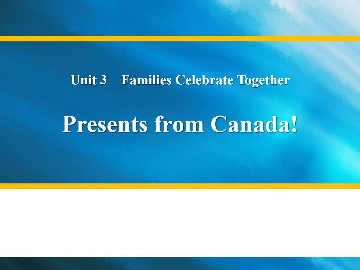 《Presents from Canada!》Families Celebrate Together PPT教学课件