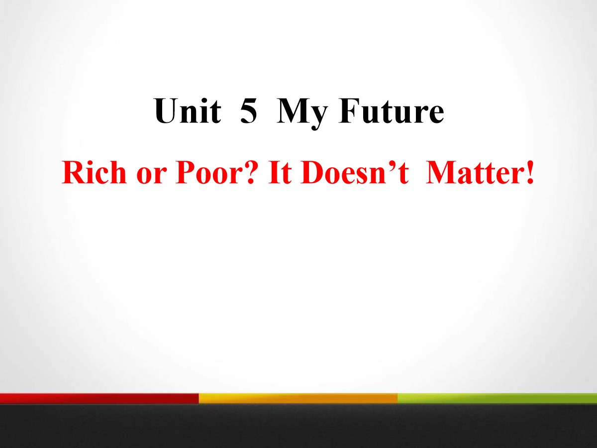 《Rich or Poor?It Doesn't Matter!》My Future PPT教学课件