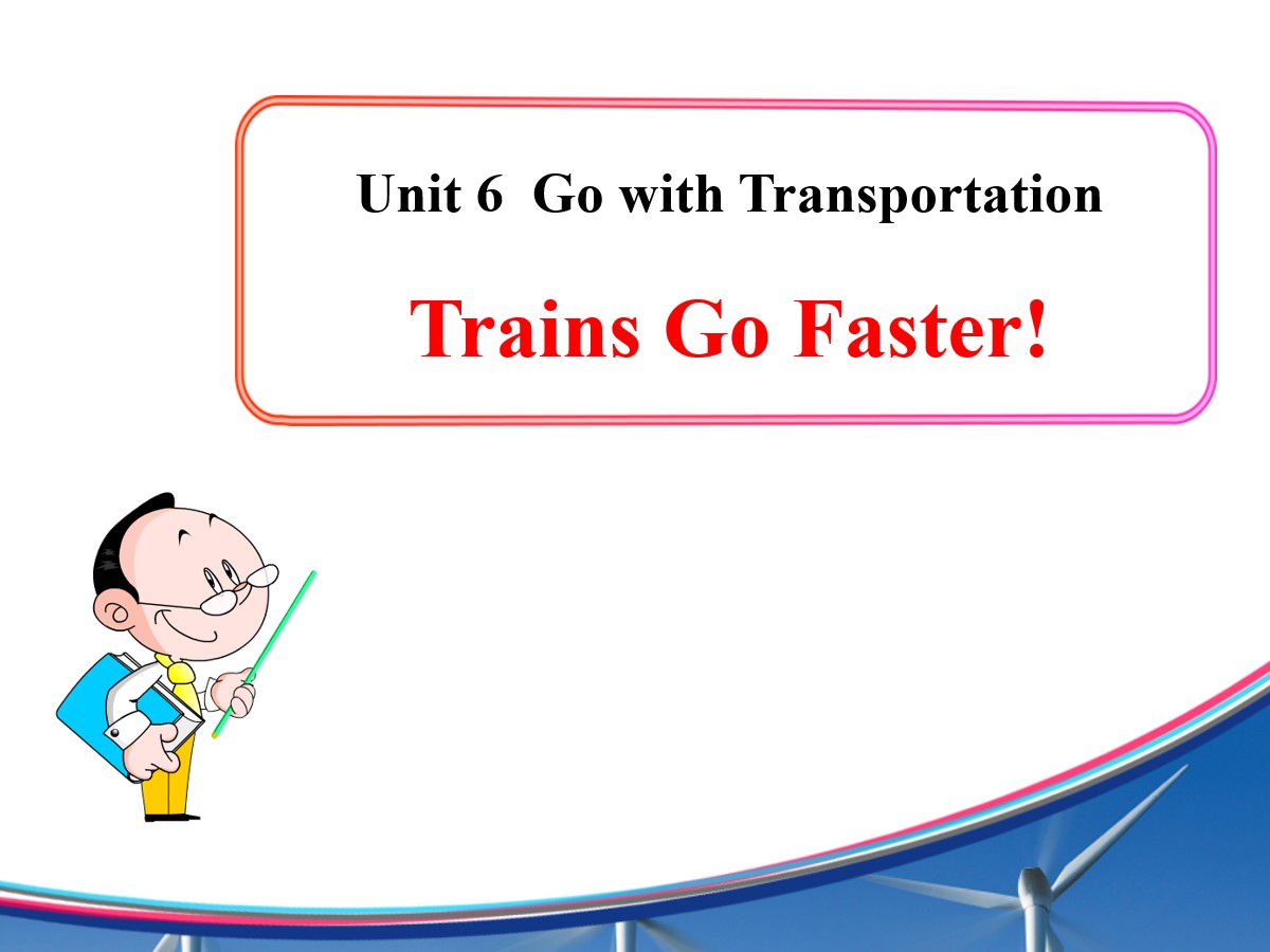 《Trains Go Faster!》Go with Transportation! PPT