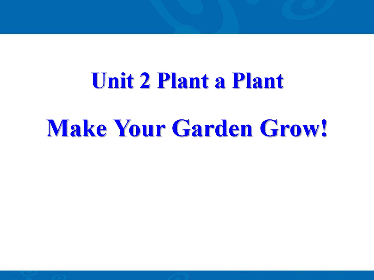 《Make Your Garden Grow!》Plant a Plant PPT课件