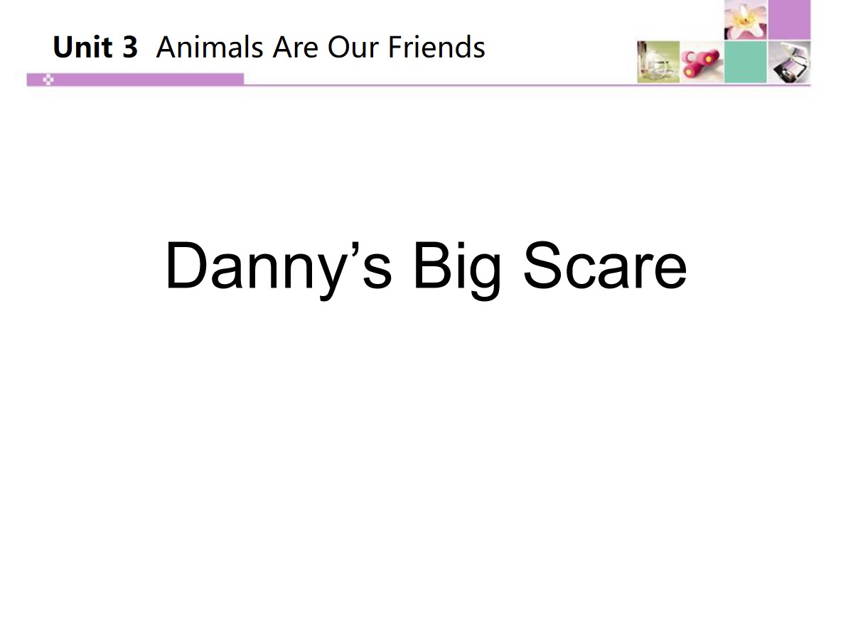 《Danny's Big Scare》Animals Are Our Friends PPT教学课件