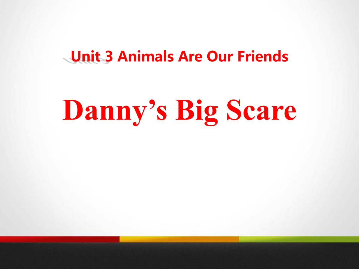 《Danny's Big Scare》Animals Are Our Friends PPT课件