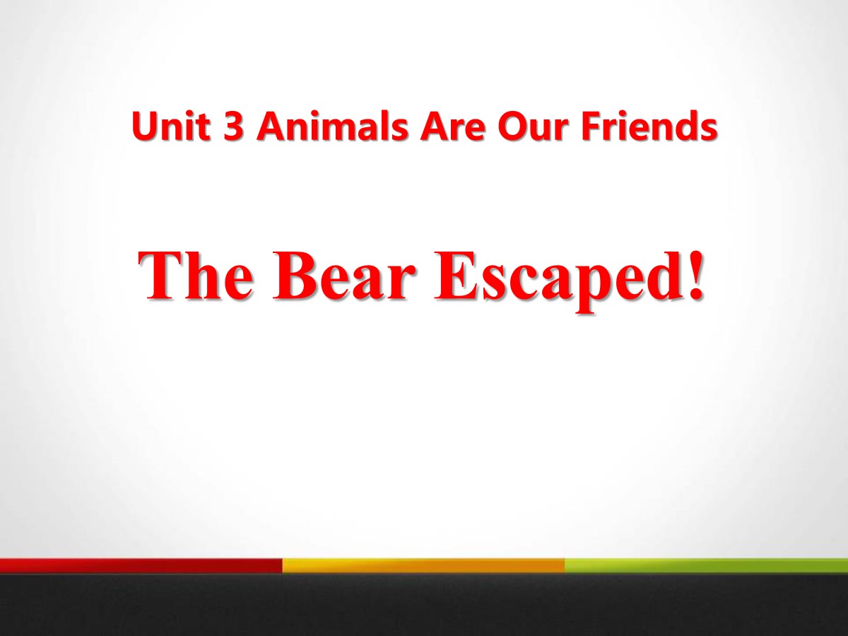 《The Bear Escaped!》Animals Are Our Friends PPT课件