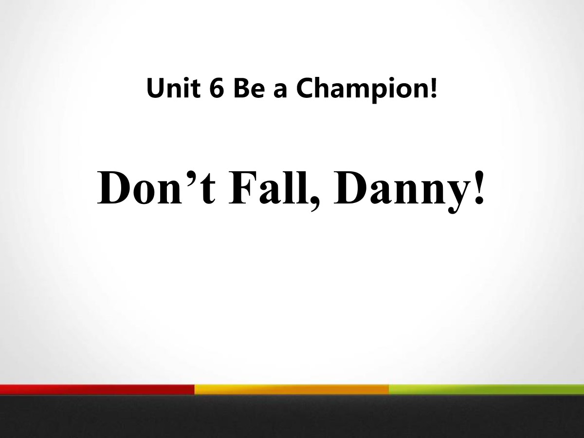 《Don't Fall,Danny!》Be a Champion! PPT课件