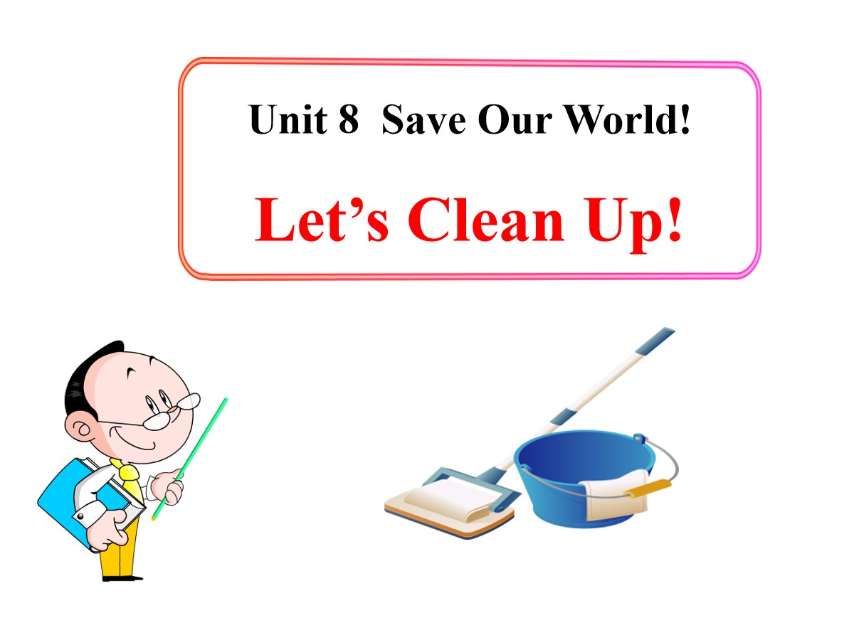 《Let's Clean Up!》Save Our World! PPT