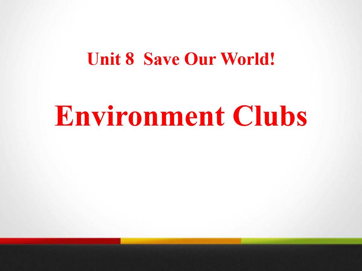 《Environment Clubs》Save Our World! PPT教学课件