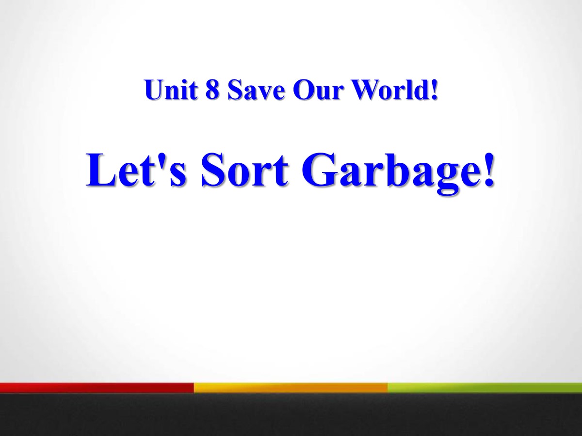 《Let's Sort Garbage》Save Our World! PPT教学课件