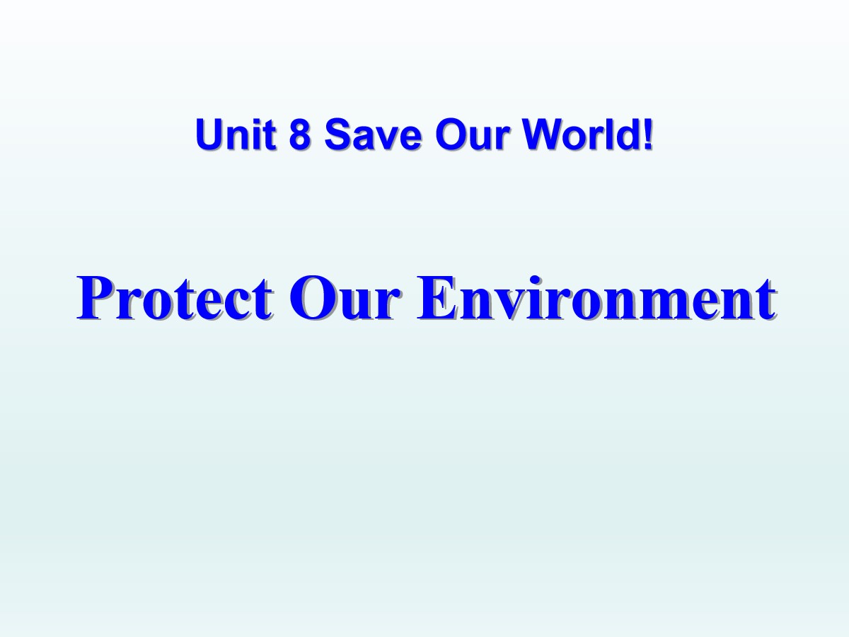 《Protect Our Environment》Save Our World! PPT