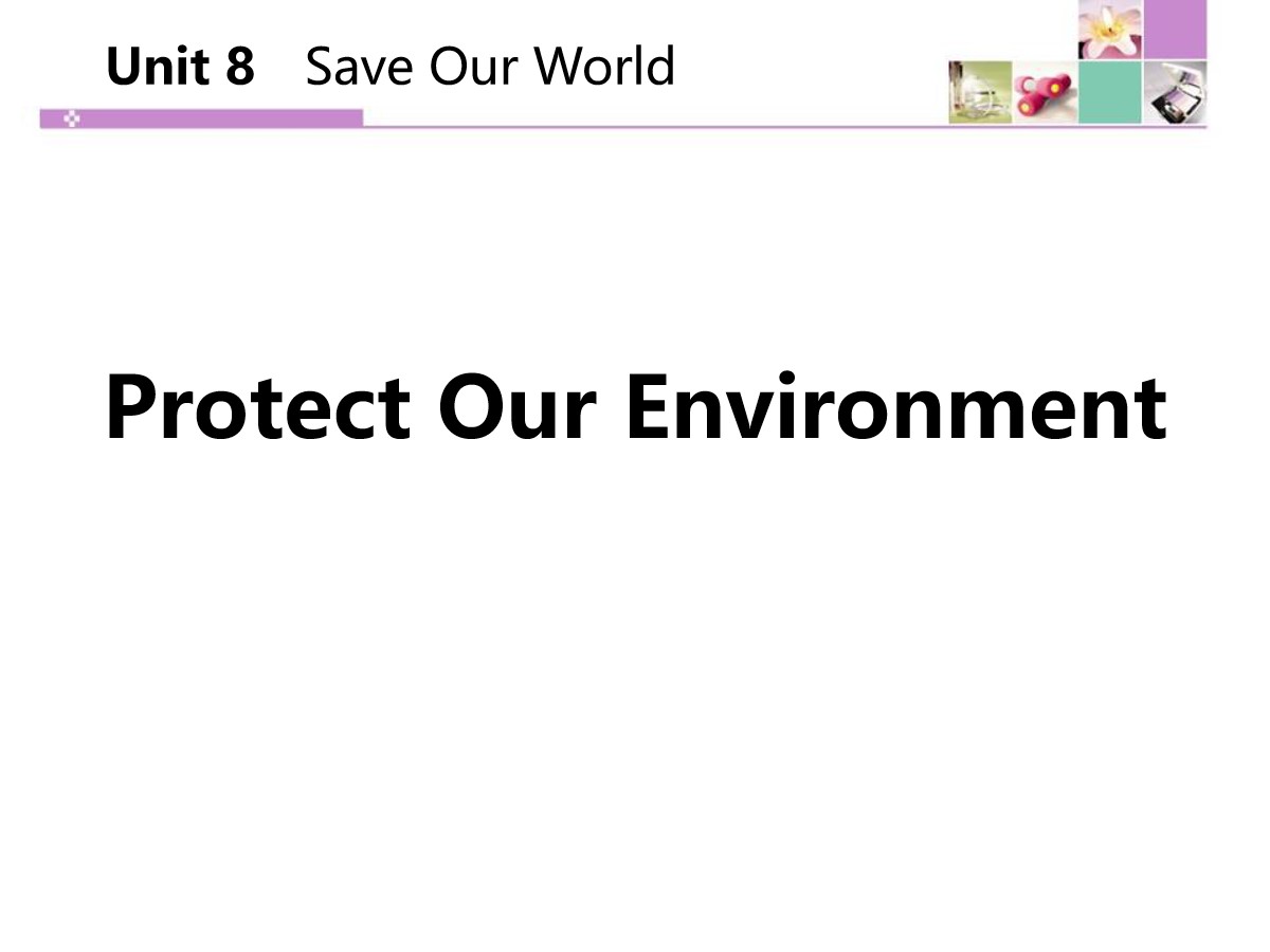 《Protect Our Environment》Save Our World! PPT