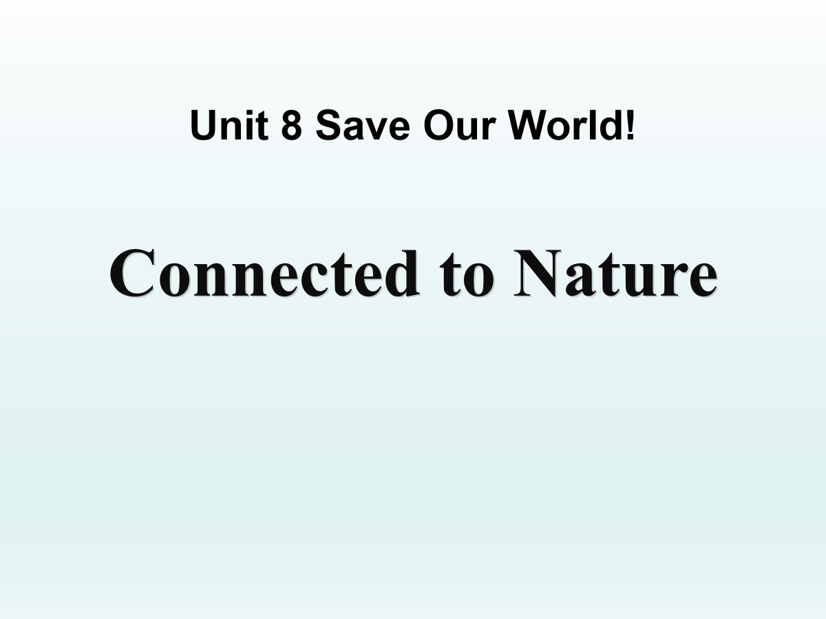 《Connected to Nature》Save Our World! PPT课件