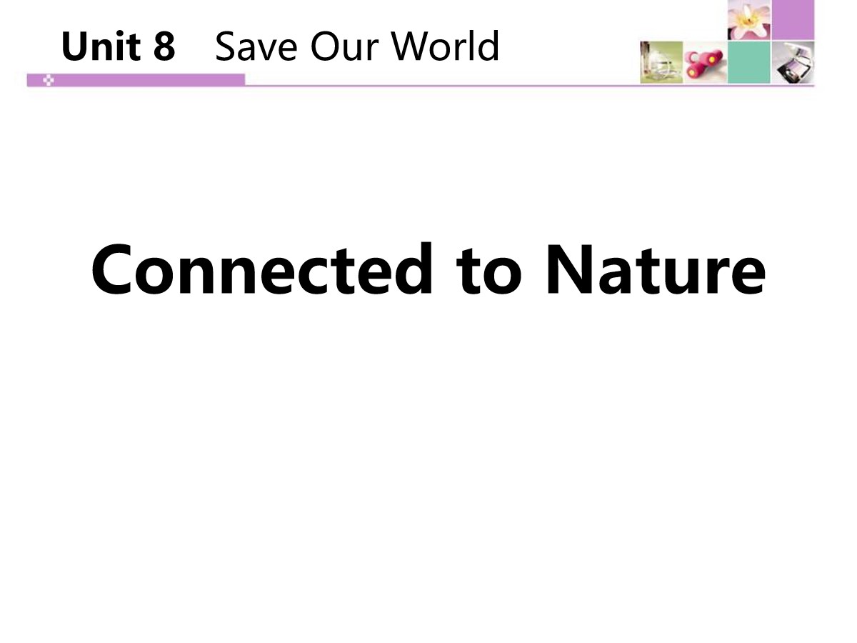 《Connected to Nature》Save Our World! PPT教学课件