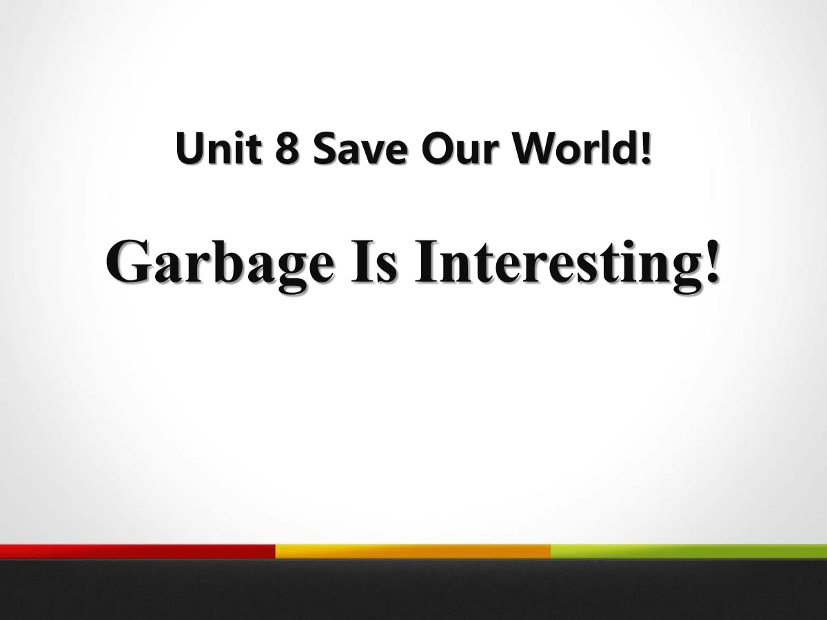 《Garbage Is Interesting!》Save Our World! PPT课件