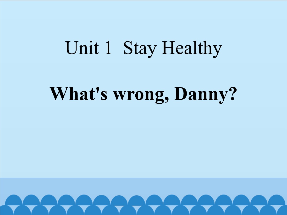 《What's wrong,Danny?》Stay healthy PPT课件