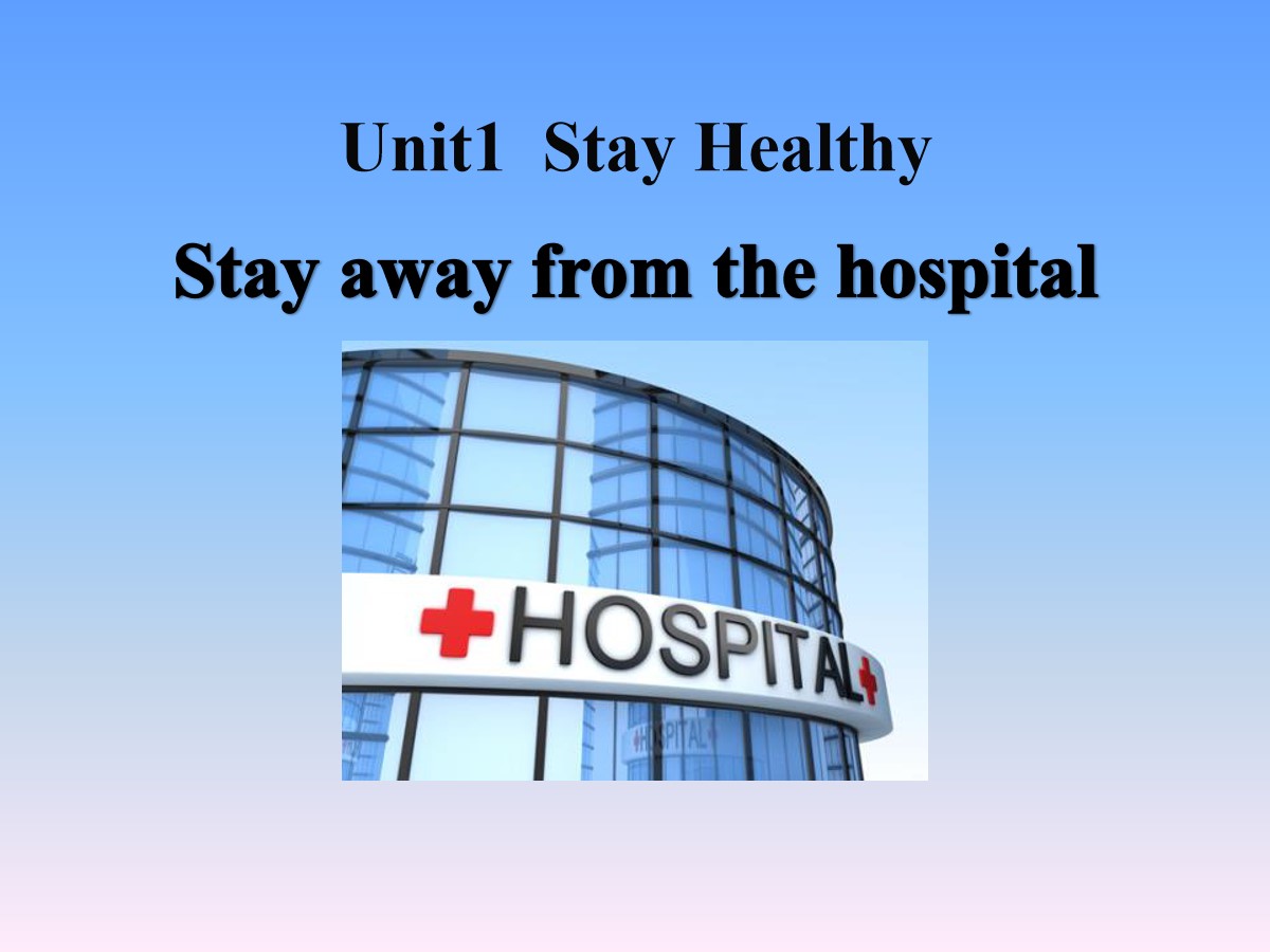 《Stay Away from the Hospital》Stay healthy PPT课件