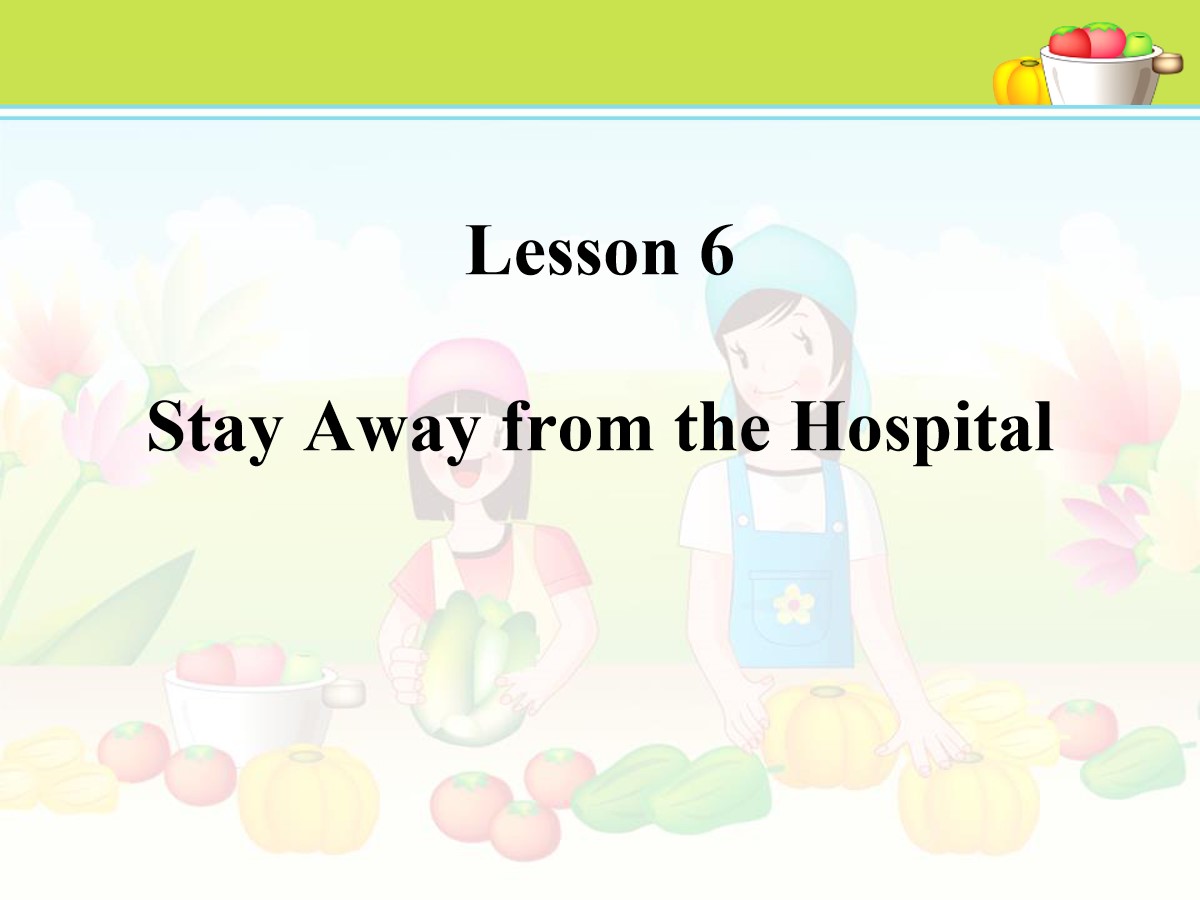 《Stay Away from the Hospital》Stay healthy PPT教学课件