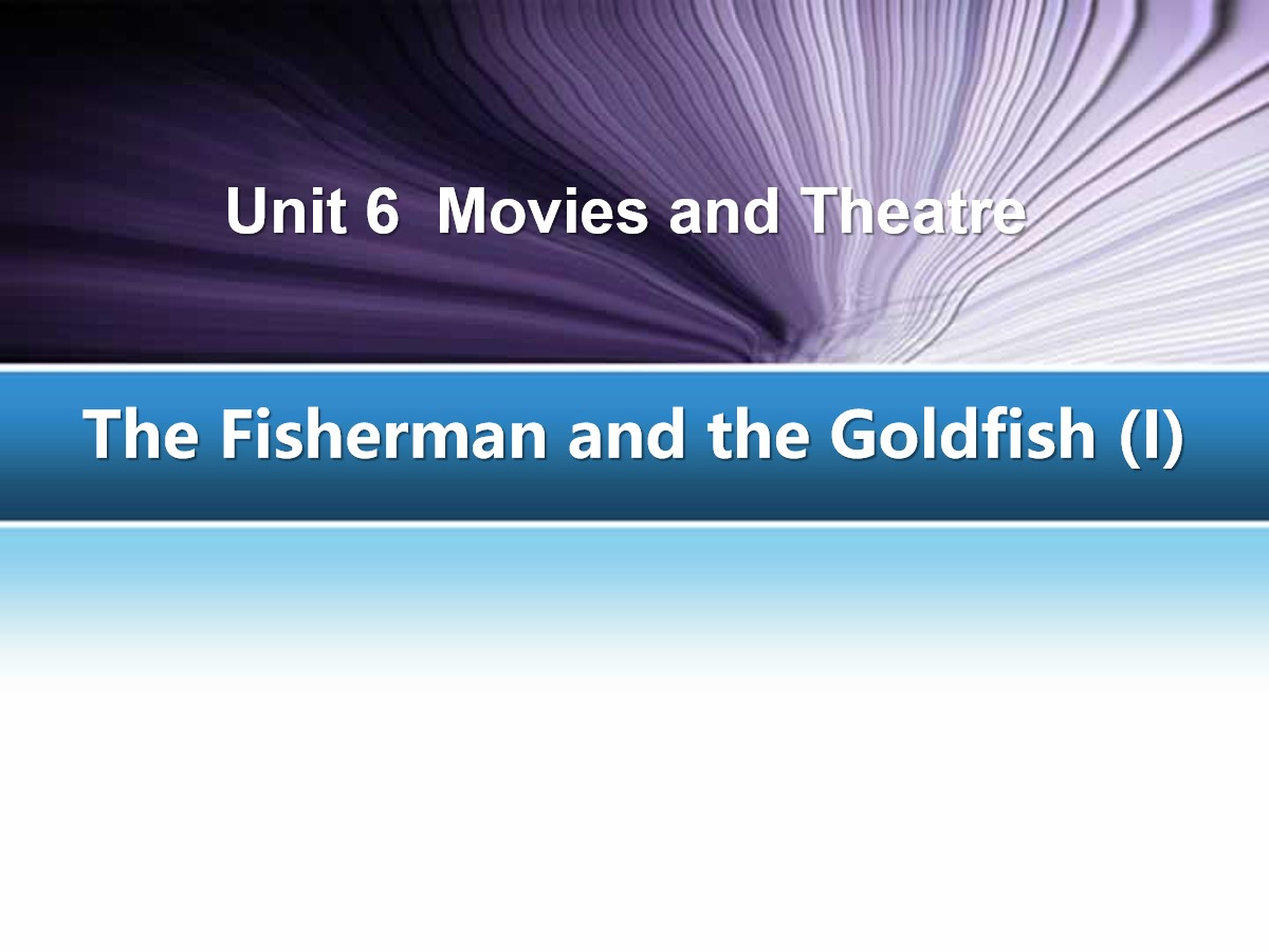 《The Fisherman and the Goldfish(I)》Movies and Theatre PPT教学课件