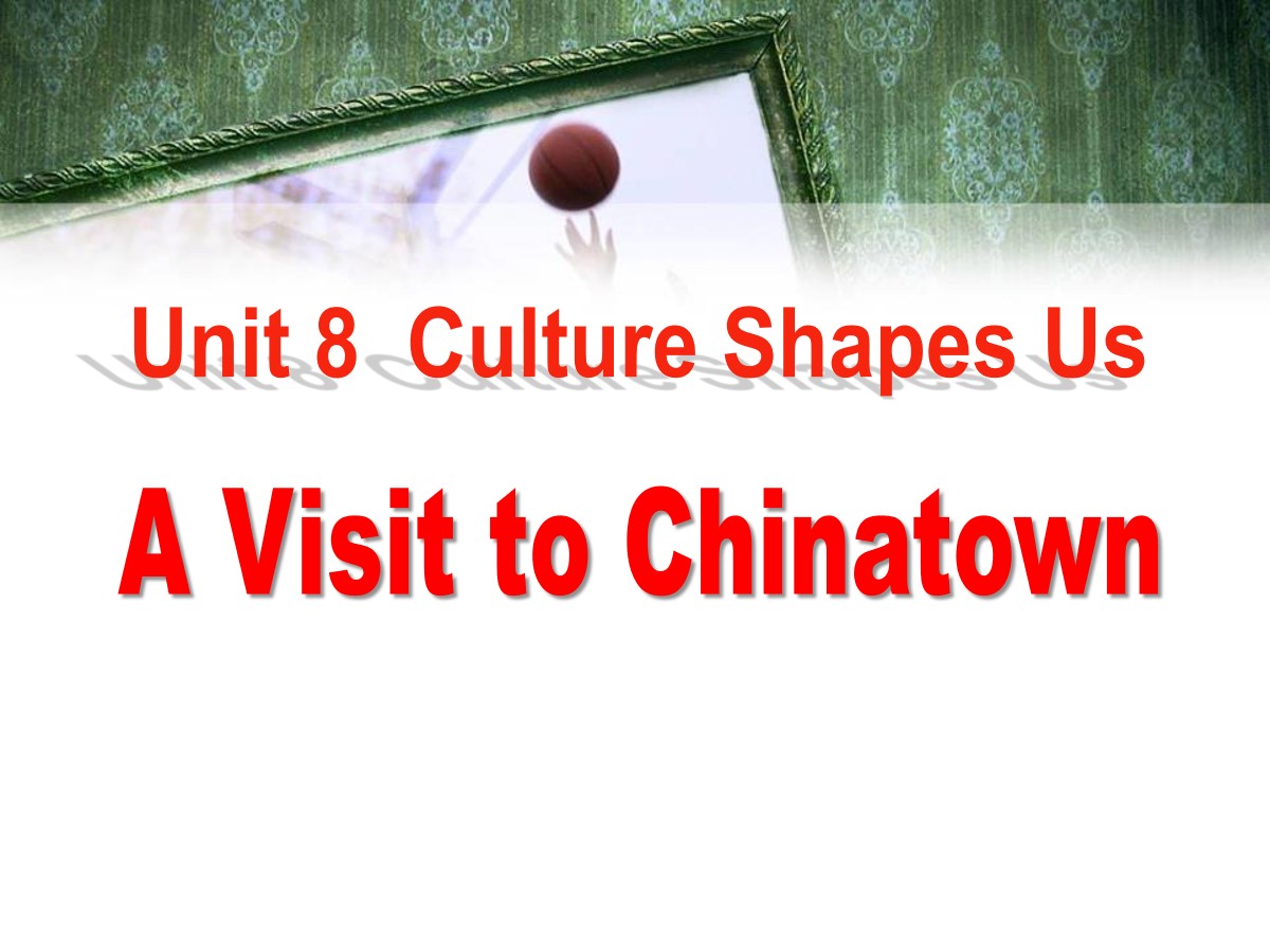 《A Visit to Chinatown》Culture Shapes Us PPT教学课件