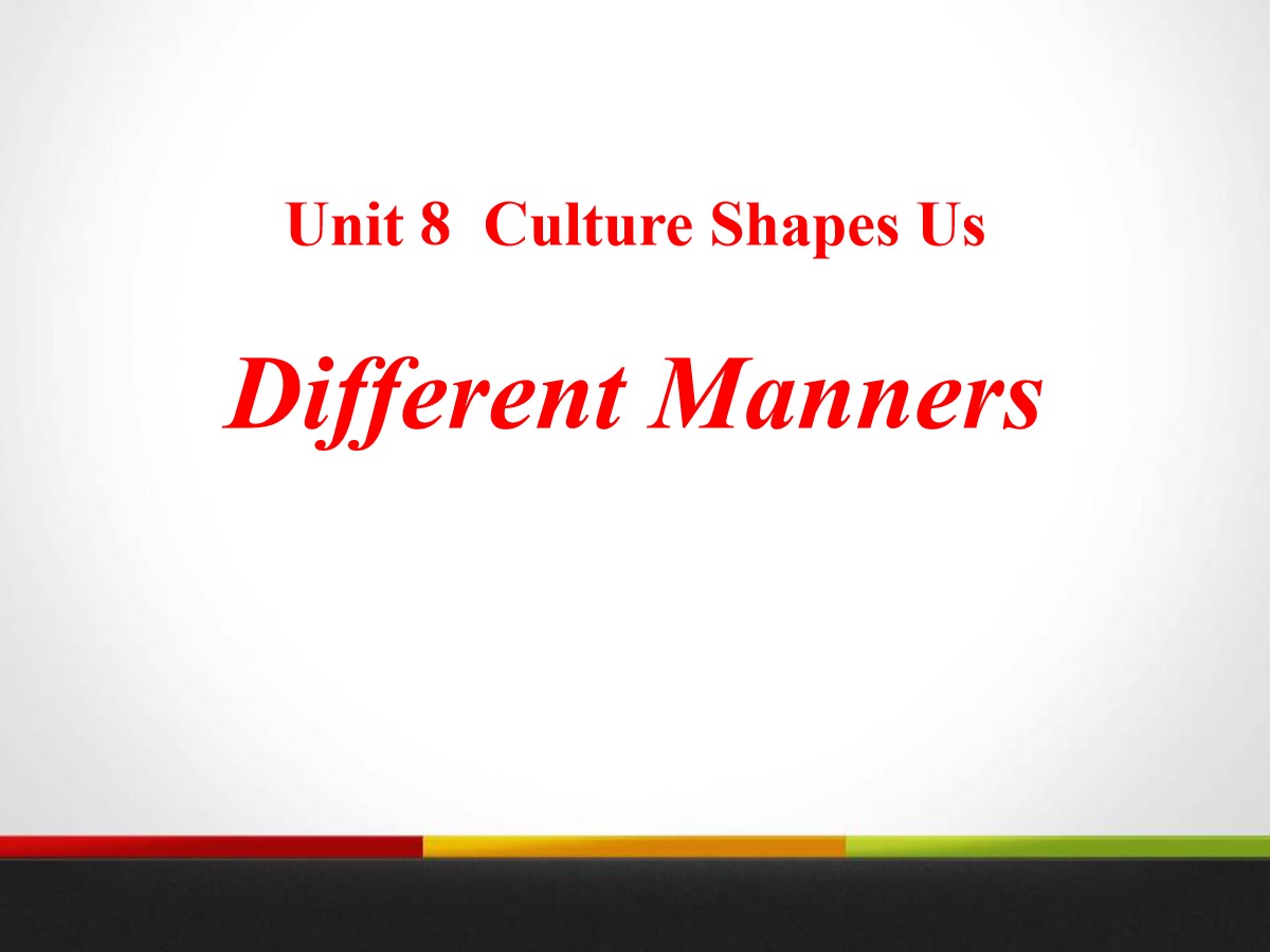 《Different Manners》Culture Shapes Us PPT