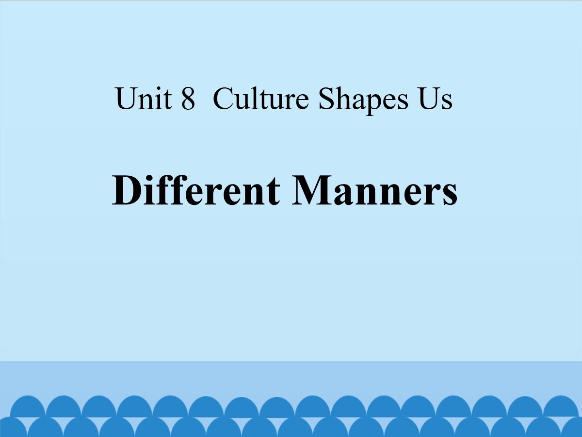 《Different Manners》Culture Shapes Us PPT课件