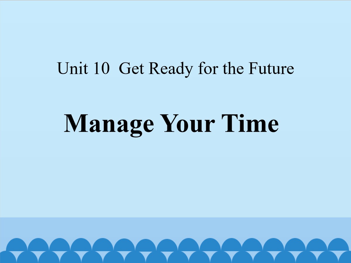 《Manage Your Time》Get ready for the future PPT课件