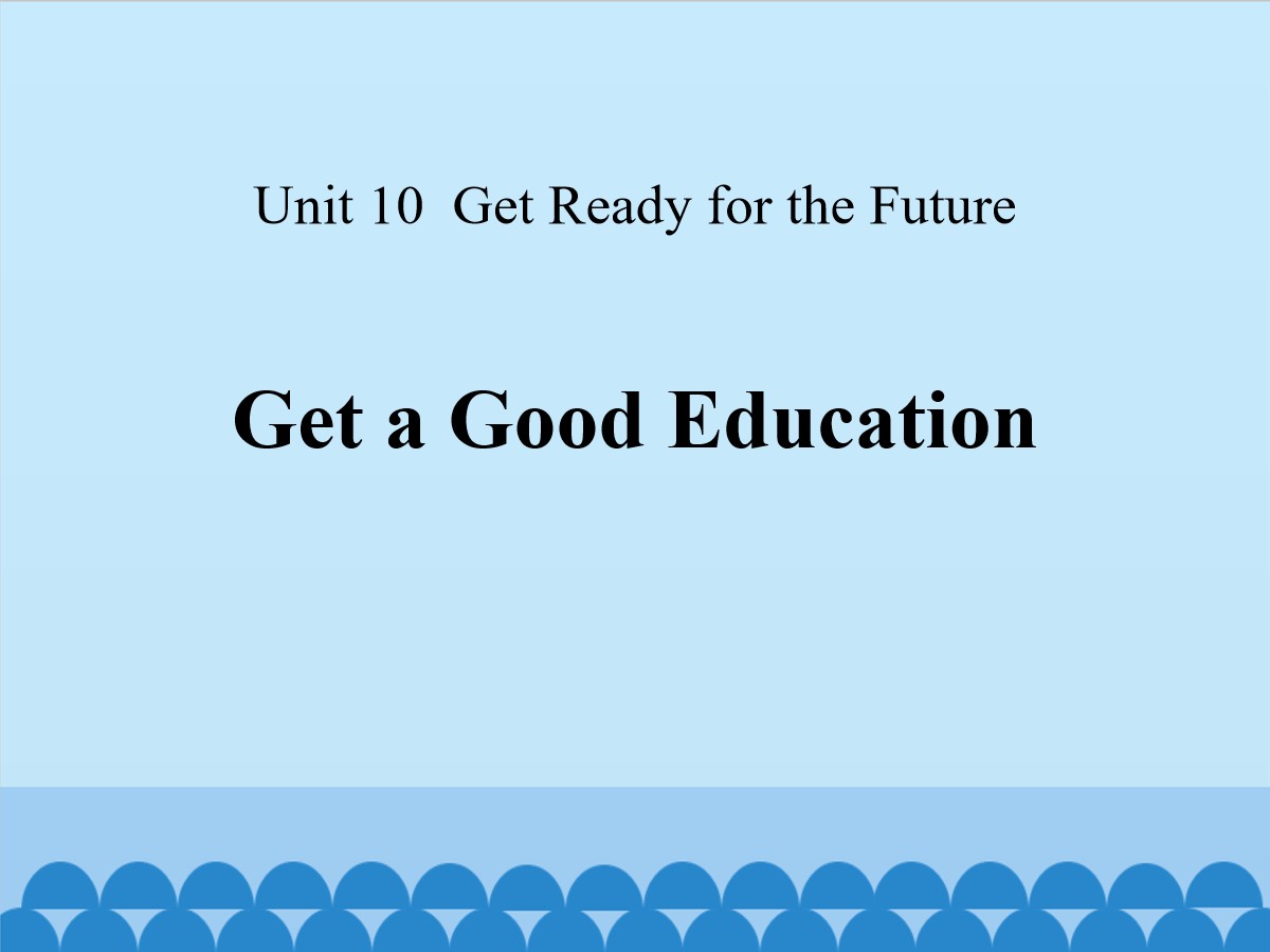 《Get a Good Education》Get ready for the future PPT课件